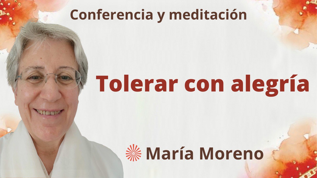 23 Julio 2023 Meditación y conferencia:  Tolerar con alegría