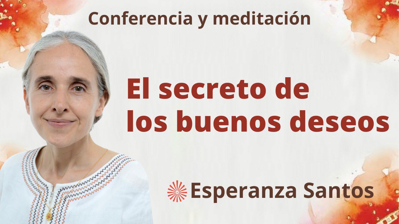 6 Septiembre 2023 Meditación y conferencia: El secreto de los buenos deseos
