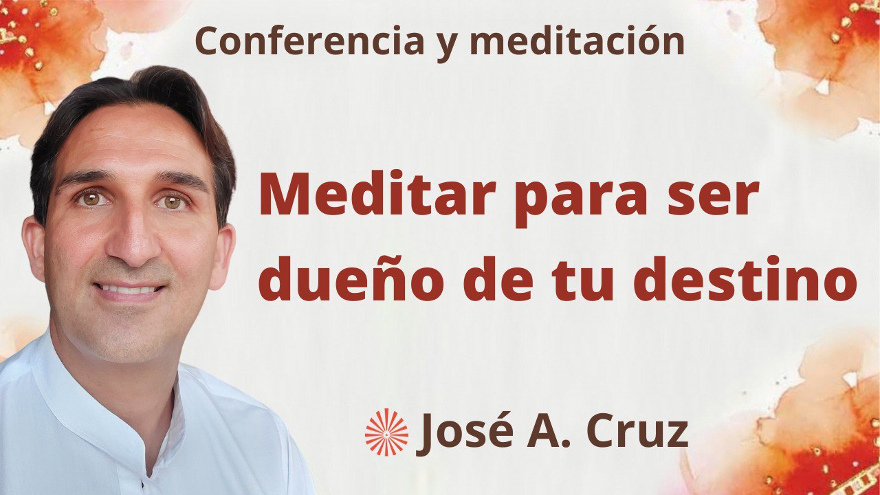 13 Septiembre 2023 Meditación y conferencia: Meditar para ser dueño de tu destino
